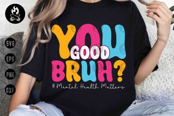 Download You Good Bruh SVG, Mental Health SVG - Mental health Collection